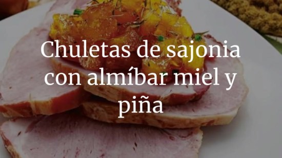Chuletas de sajonia con almíbar miel y piña