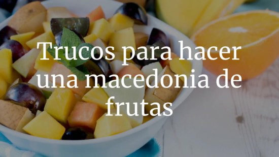 Trucos para hacer una macedonia de frutas