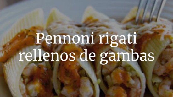 Pennoni Rigati Rellenos De Gambas