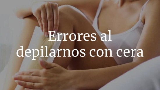 Errores Al Depilarnos Con Cera