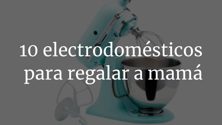 10 electrodomésticos para regalar a mamá