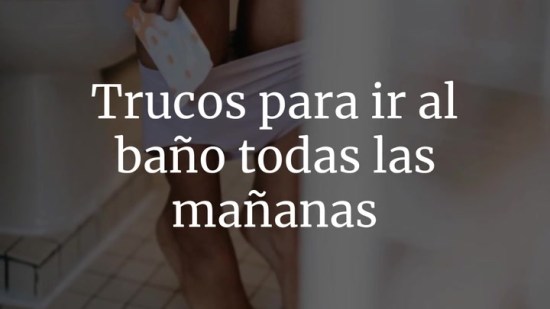 Trucos para ir al baño todas las mañanas