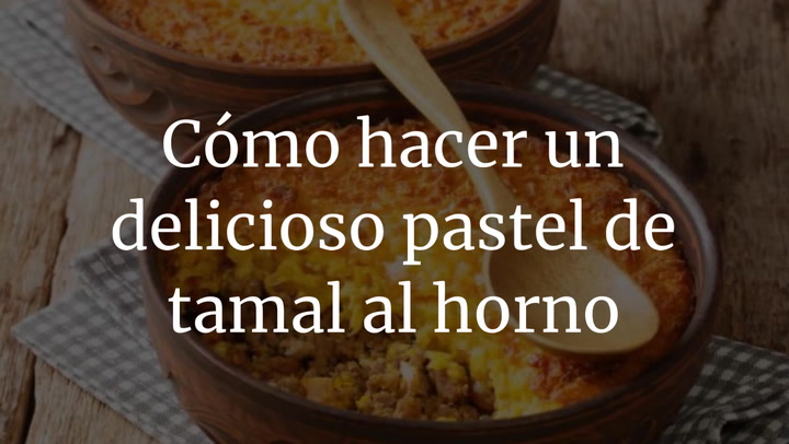 Cómo hacer un delicioso pastel de tamal al horno