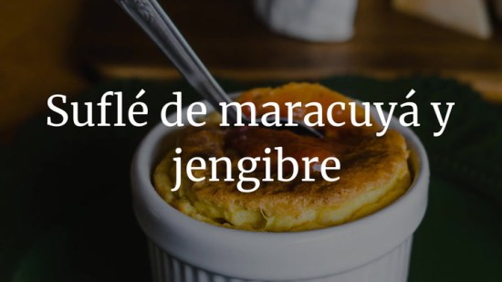 Suflé de maracuyá y jengibre