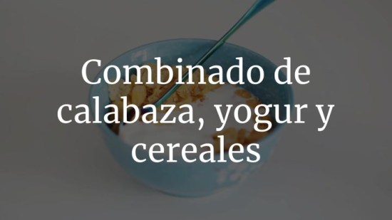Combinado De Calabaza Yogur Y Cereales