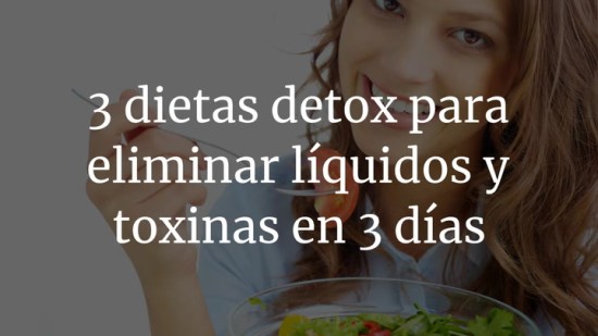 3 Dietas Detox Para Eliminar Líquidos y Toxinas