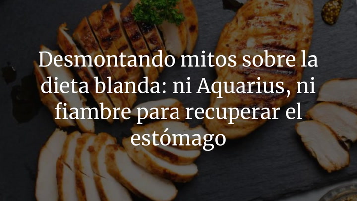 Desmontando mitos sobre la dieta blanda: ni Aquarius, ni fiambre para recuperar el estómago