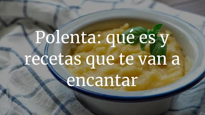 Polenta: qué es y recetas muy económicas que te van a encantar