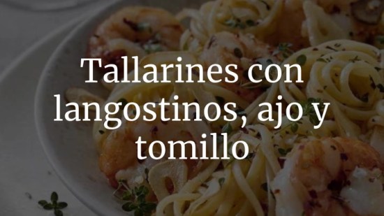 Tallarines Con Langostinos Ajo Y Tomillo