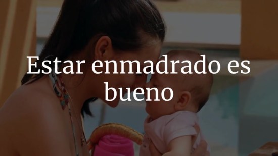 Estar enmadrado es bueno