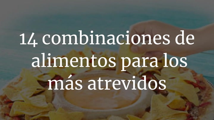 14 combinaciones de alimentos para los más atrevidos