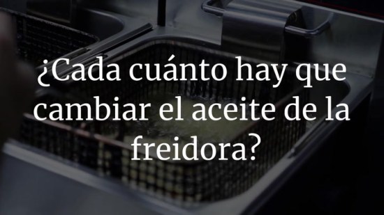 ¿Cada cuánto hay que cambiar el aceite de la freidora?