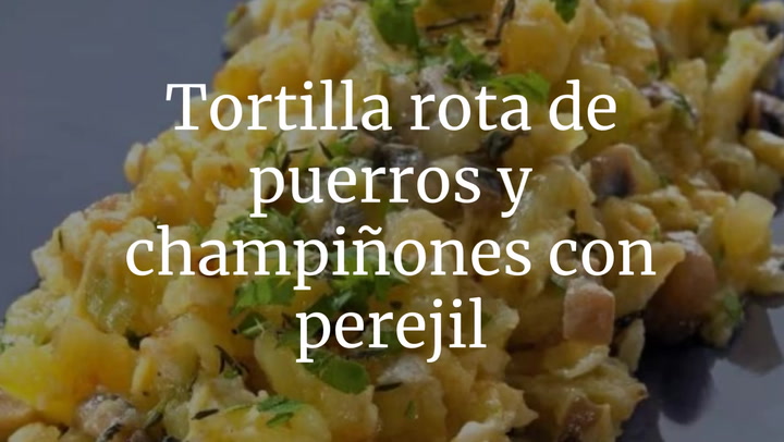 Tortilla rota de puerros y champiñones