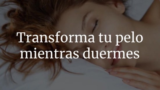 Transforma Tu Pelo Mientras Duermes