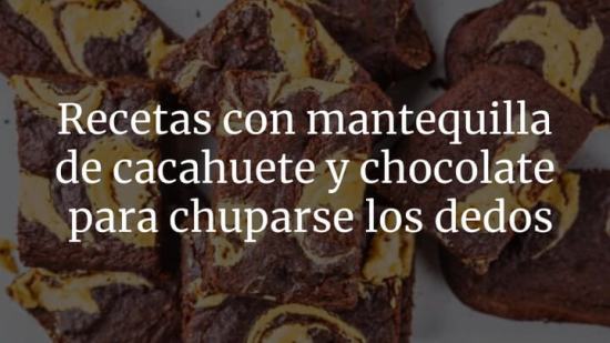 Recetas con mantequilla de cacahuete y chocolate para chuparse los dedos