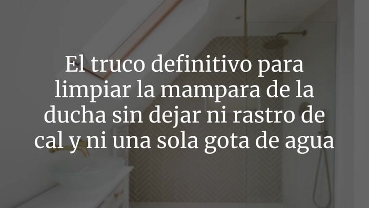 El truco definitivo para limpiar la mampara de la ducha sin dejar ni rastro de cal y ni una sola gota de agua