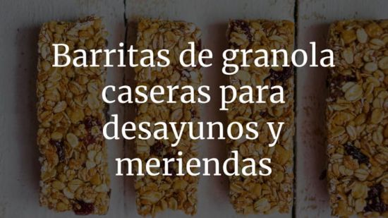 Barritas de granola caseras para desayunos y meriendas
