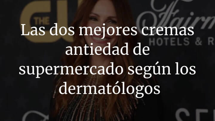 Estas son las dos mejores cremas antiedad de supermercado según los dermatólogos
