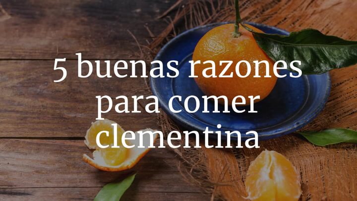 5 buenas razones para comer clementina