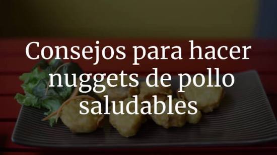 Consejos para hacer nuggets de pollo saludables