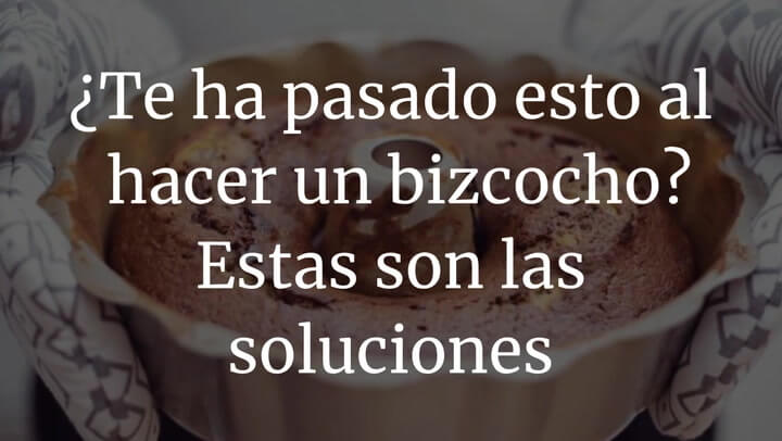 Te Ha Pasado Esto Al Hacer Un Bizcocho