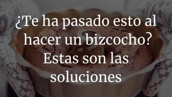 Te Ha Pasado Esto Al Hacer Un Bizcocho