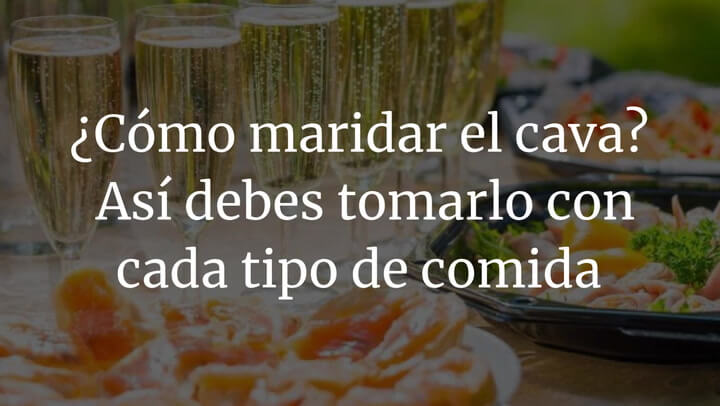 ¿Cómo maridar el cava? Así debes tomarlo con cada tipo de comida
