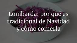 Lombarda: por qué es tradicional de Navidad y cómo comerla