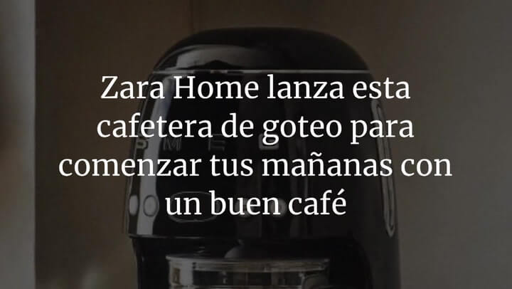 Zara Home lanza esta cafetera de goteo para comenzar tus mañanas con un buen café